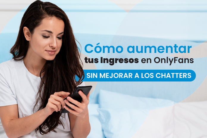 Cómo Maximizar las Ganancias de OnlyFans Sin Mejorar a los Chatters